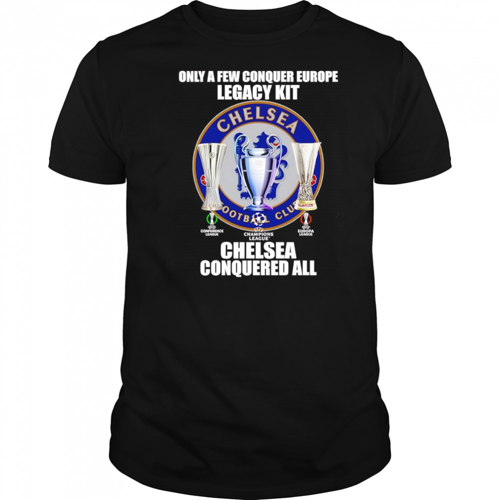 Only a few conquer Europe Legacy kit Chelsea conquered all logo shirt