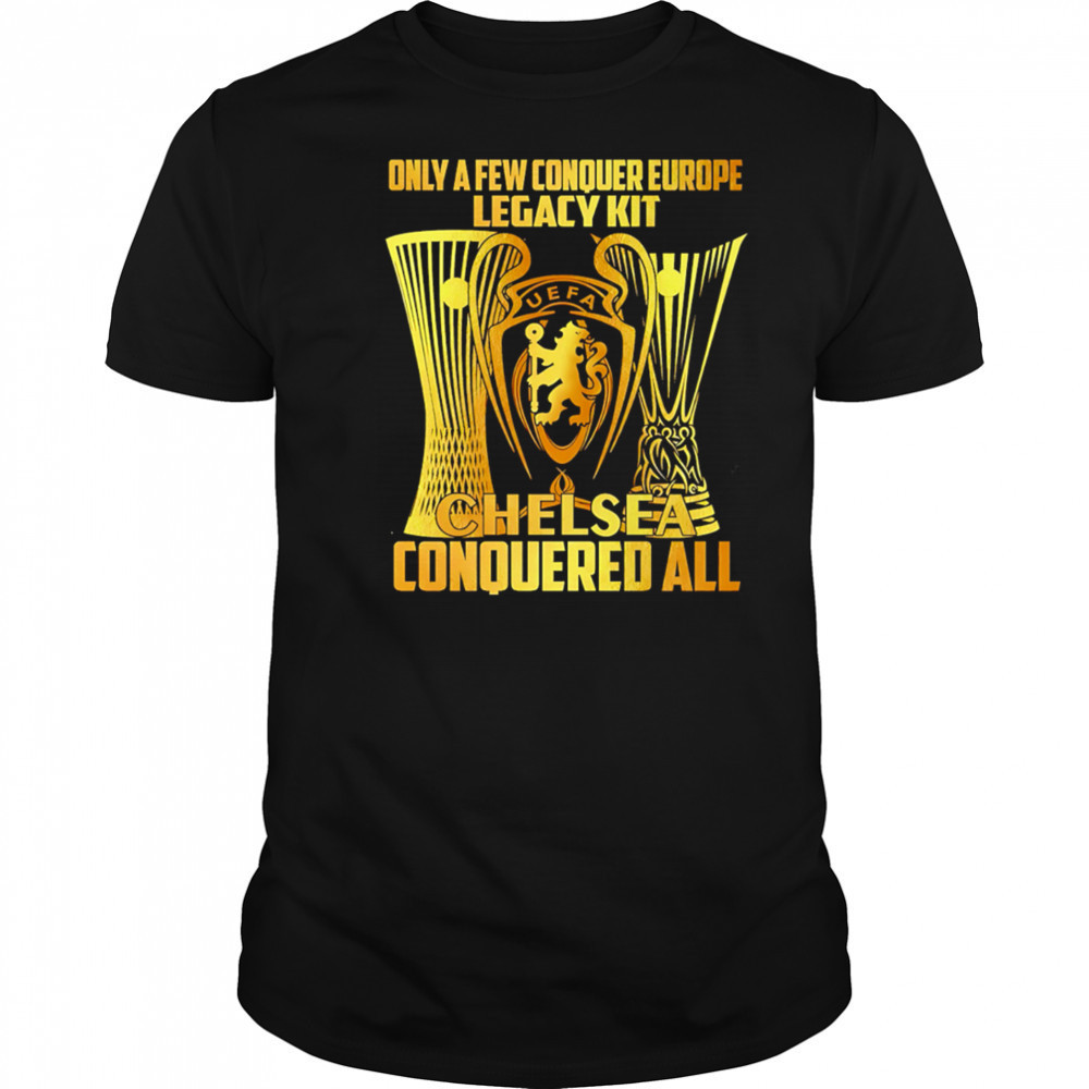 Only A Few Conquer Europe Legacy kit Chelsea Conquered All shirt