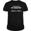 Only Here For My Daughter Omg It’s Felix shirt