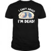 Opossum I can’t adult I’m dead shirt