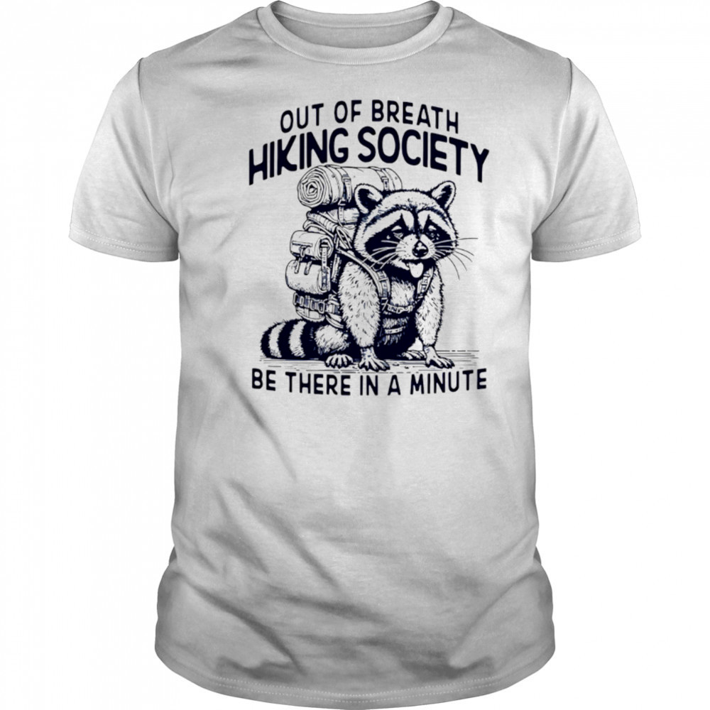 Out Of Breath Hiking Society be there in a minute shirt