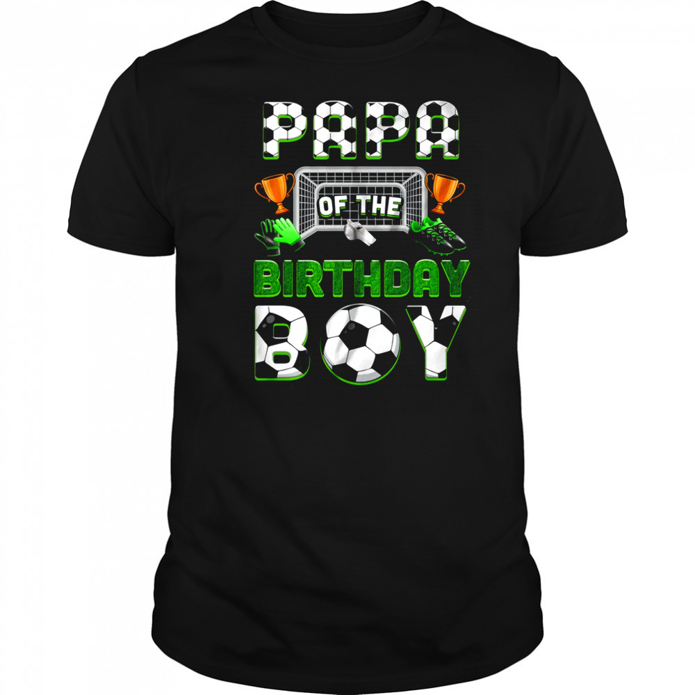 Papa Of The Birthday Boy Soccer Family Matching Party shirt