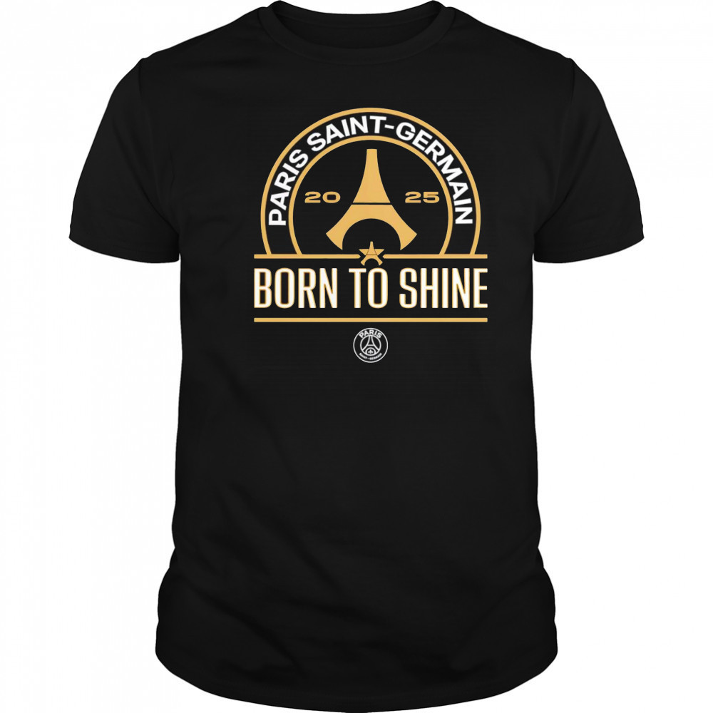 Paris Saint-Germain 2025 born to shine shirt