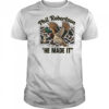 Phil Robertson Duck Dynasty he made it shirt