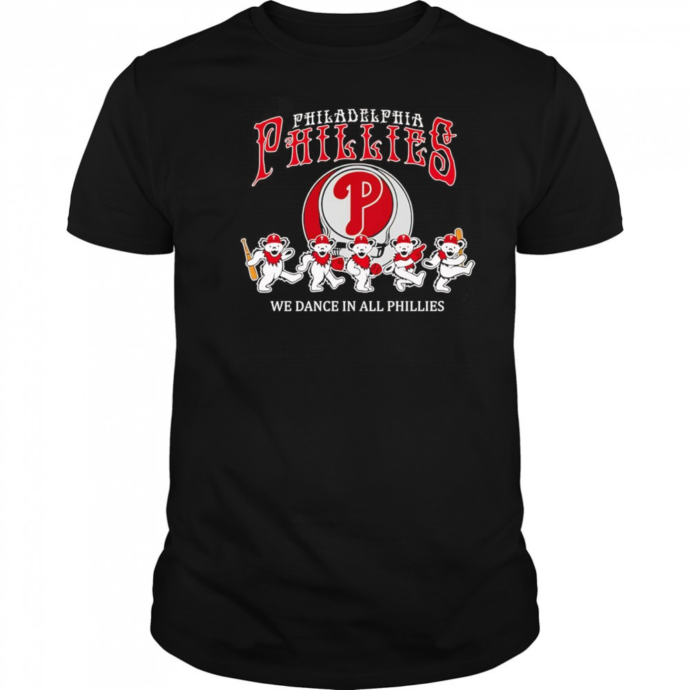 Philadelphia Phillies Grateful Dead we dance in all Phillies shirt