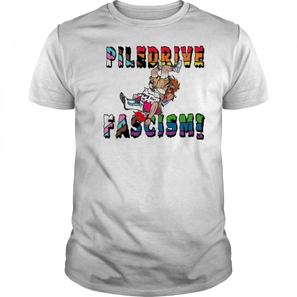 Piledrive Fascism Pride Shirt