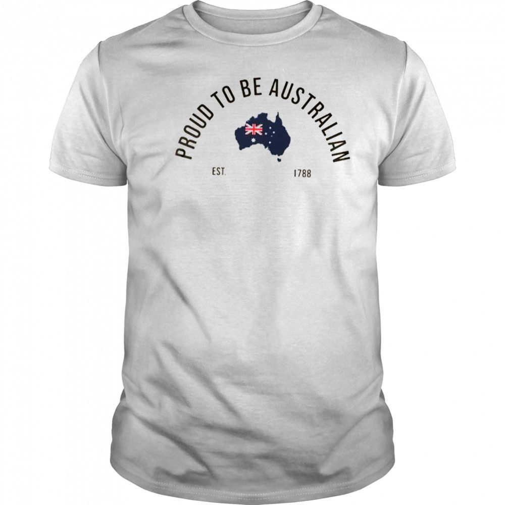 Proud to be Australian est 1788 shirt