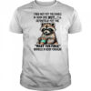 Raccoon I may not put the sparkle in your eyes shirt