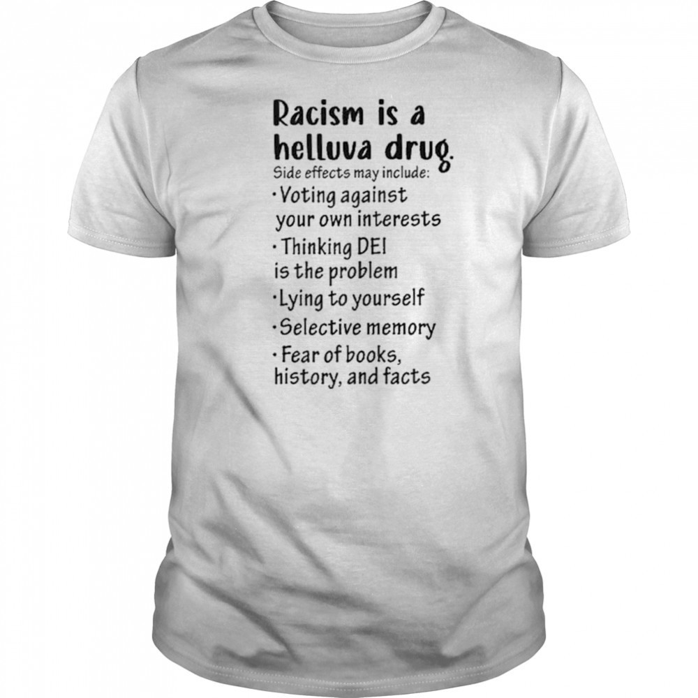 Racism is a helluva drug shirt