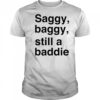 Saggy Baggy Still A Baddie style trend shirt