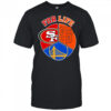 Sf giants 49ers and warriors for life shirt