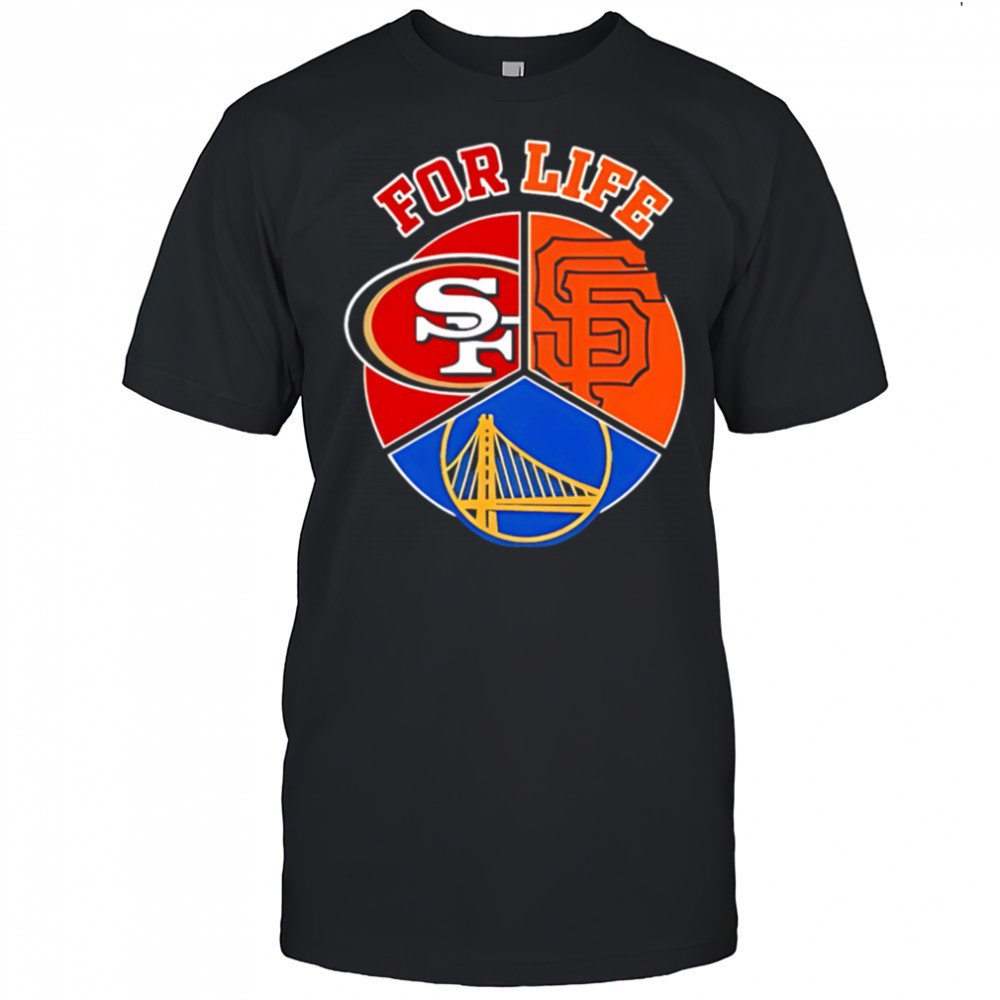 Sf giants 49ers and warriors for life shirt