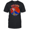 Sf Giants 49ers And Warriors For Life T-Shirt
