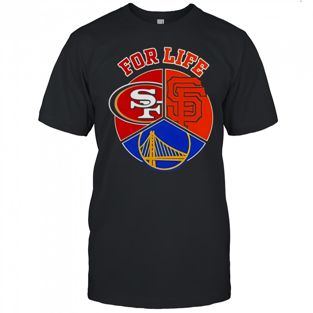 Sf Giants 49ers And Warriors For Life T-Shirt