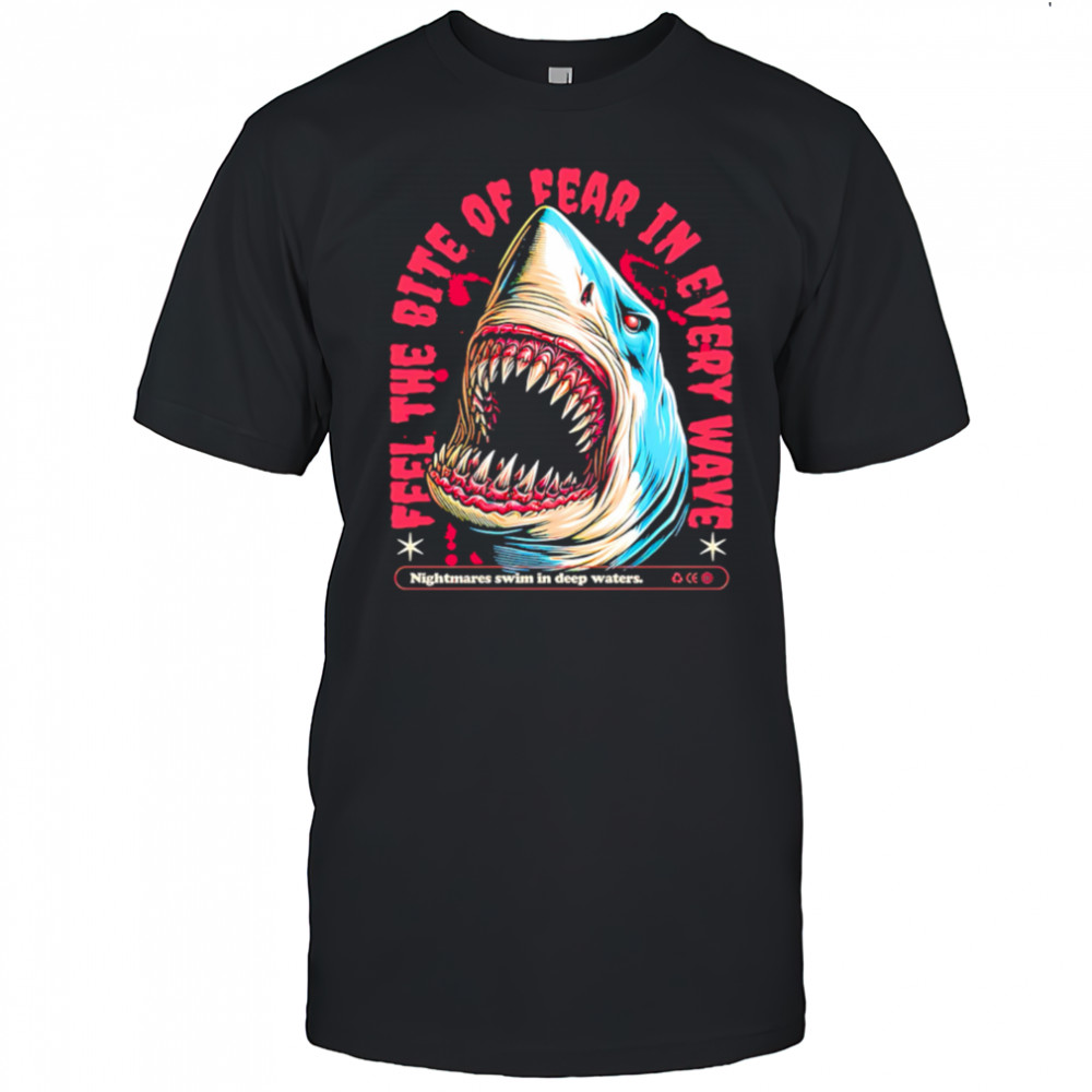 Shark Bite feel the bite of fear in every wave shirt