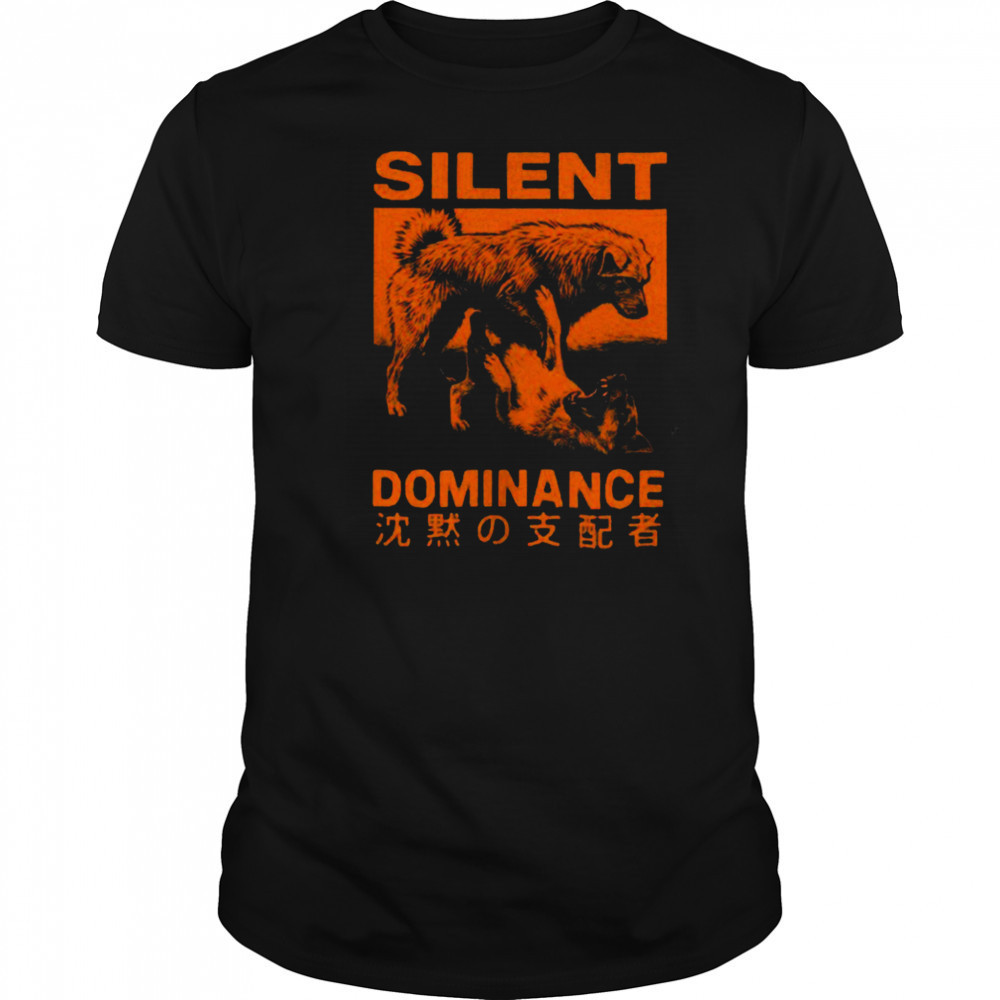 Silent dominance dog king shirt
