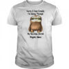 Sloth sorry I am cranky I’m going through my terrible sixties right now shirt