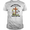 Snoopy and Woodstock when God made me he grinned and said this’ll be fun shirt