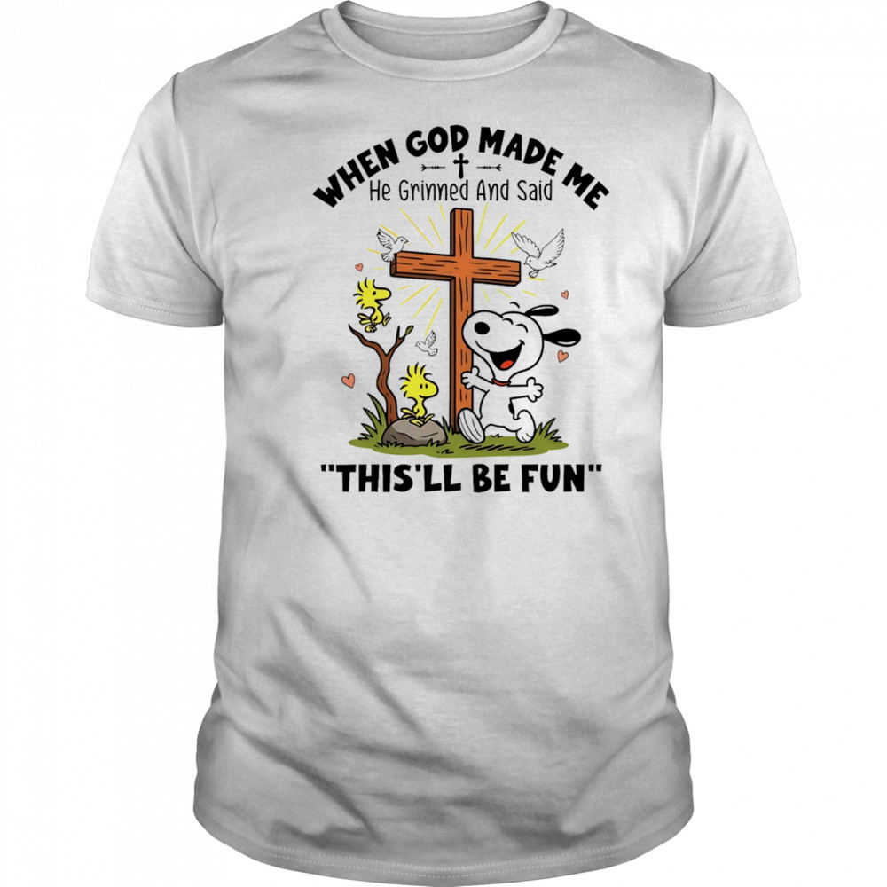 Snoopy and Woodstock when God made me he grinned and said this’ll be fun shirt