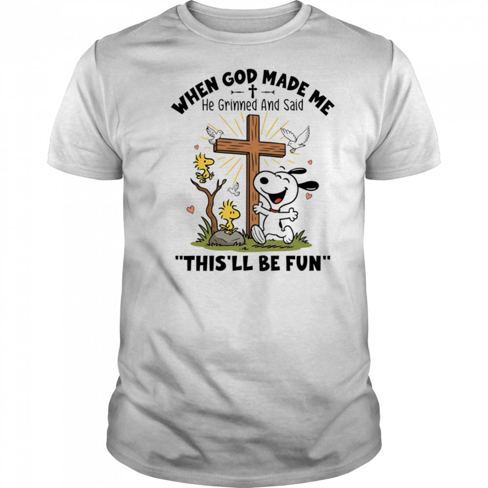 Snoopy and Woodstock when God made me he grinned and said this’ll be fun shirt