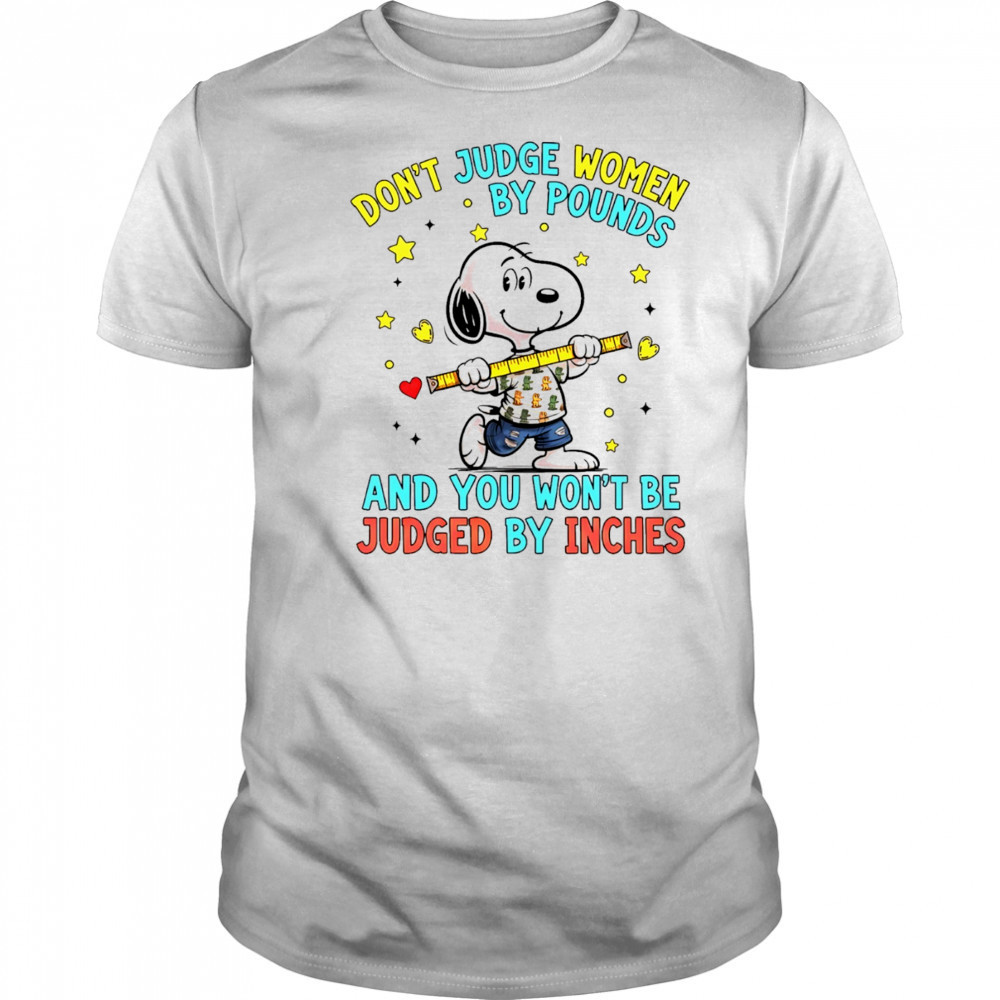 Snoopy don’t judge women by pounds and you won’t be judged by inches shirt