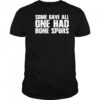Some gave all one had bone spurs shirt
