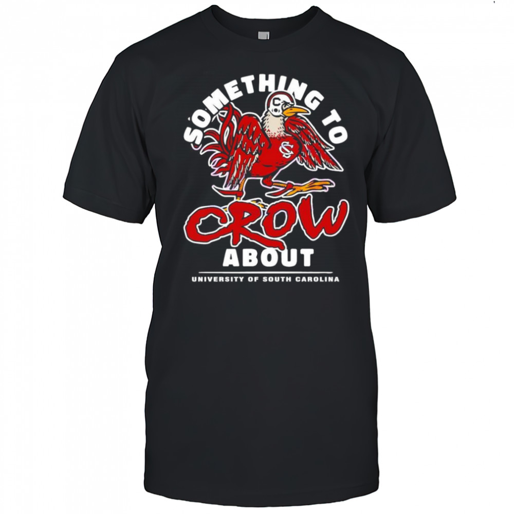 South Carolina Gamecocks football something to crow about mascot shirt