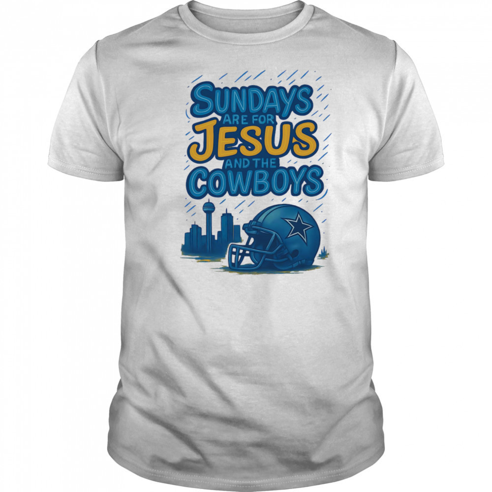 Sundays are for Jesus and the Cowboys shirt
