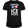 Support local ice raids in your neighborhood shirt