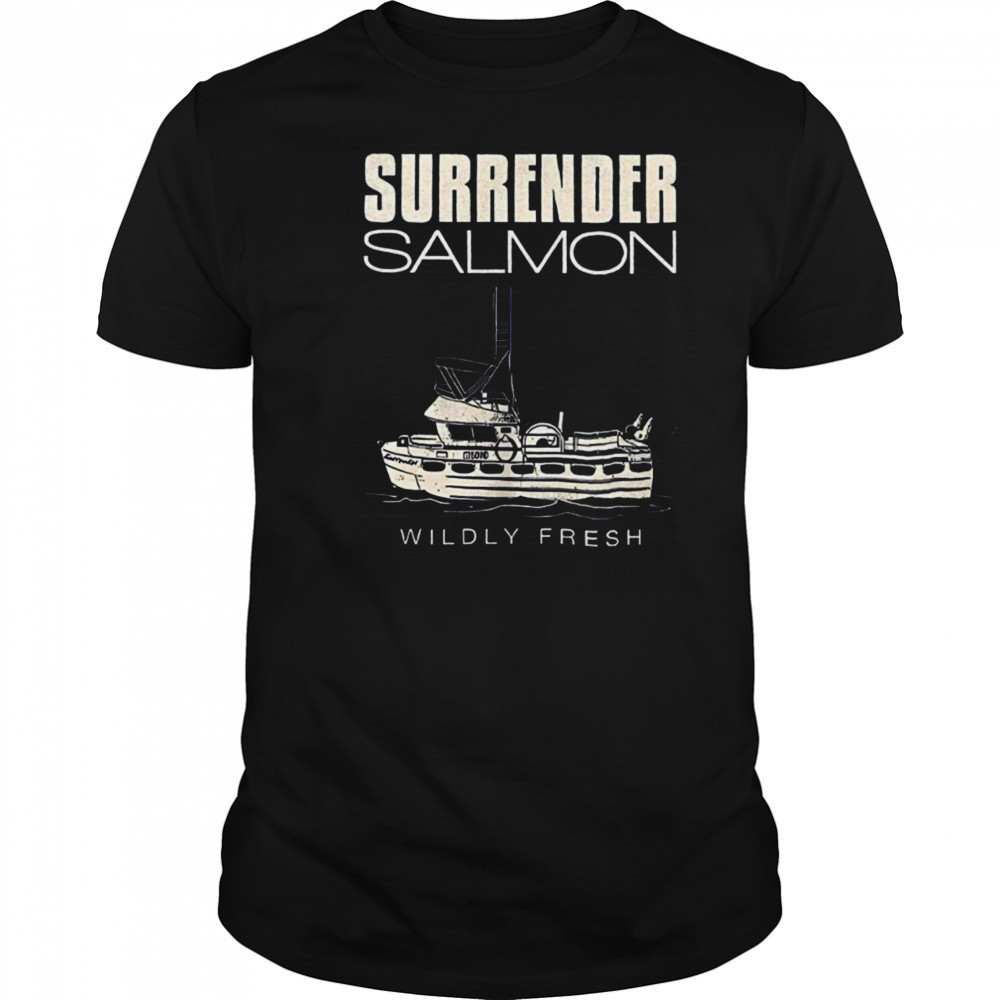 Surrender salmon wildly fresh shirt