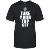 Tb Promotions Take Your Top Off Shirt