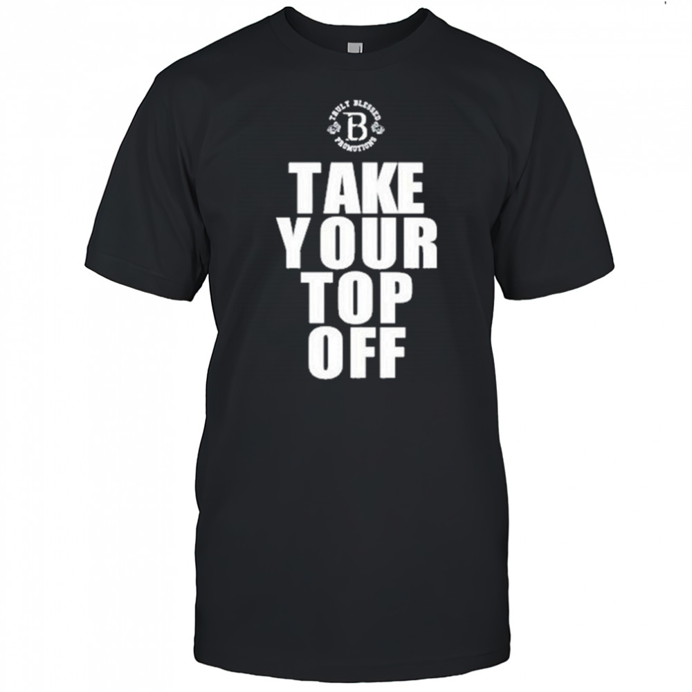 Tb Promotions Take Your Top Off Shirt