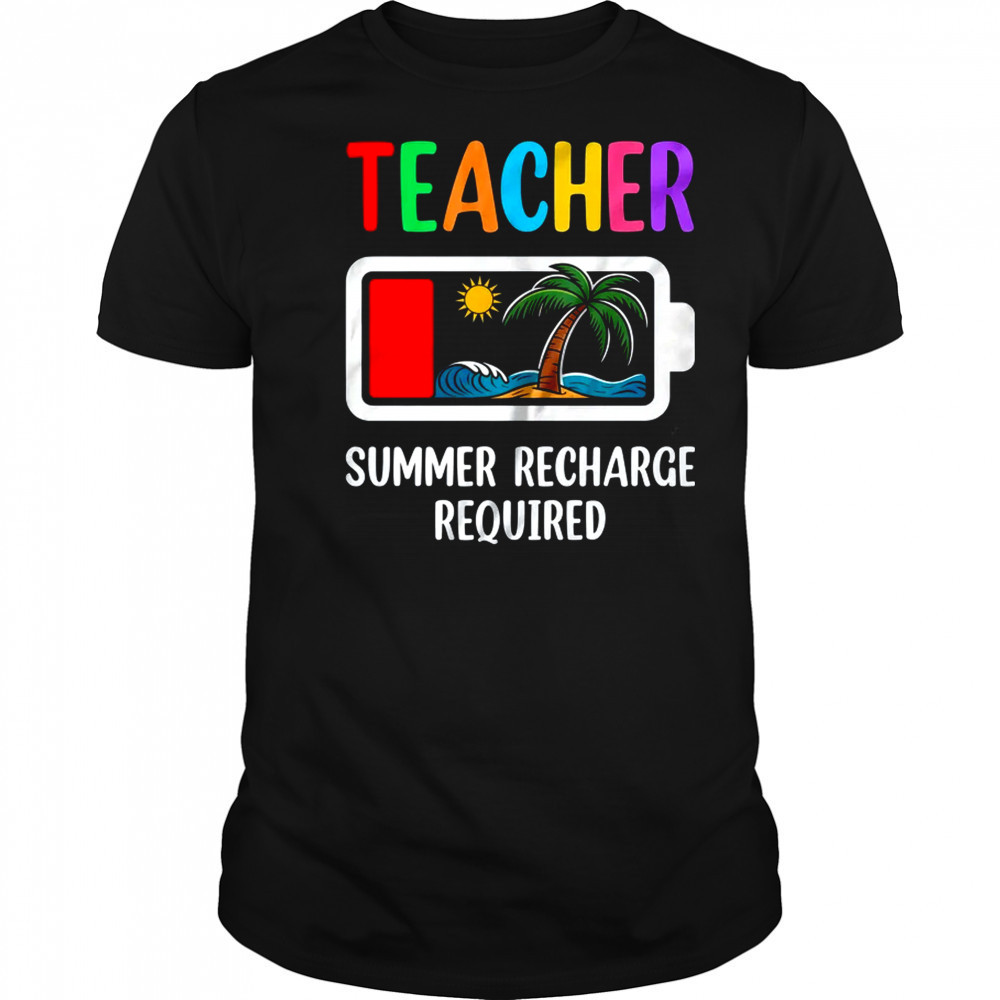 Teacher Summer Recharge Required Last Day Of School Funny shirt