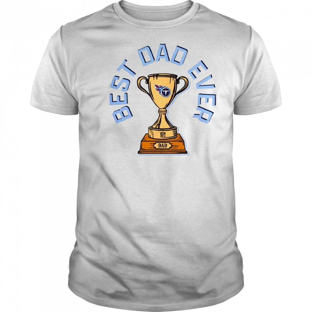 Tennessee Titans Best Dad Ever Trophy T-Shirt