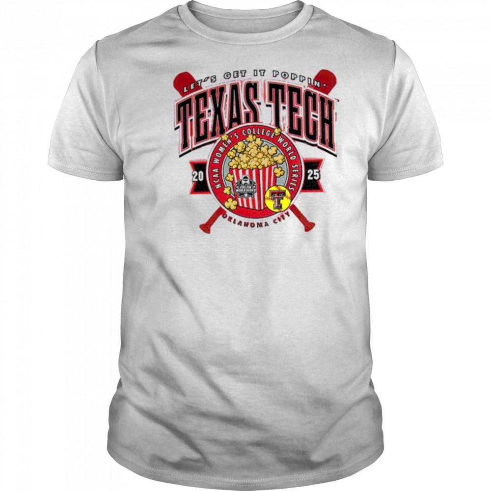 Texas Tech 2025 Softball College World Series Let’s Get It Poppin shirt