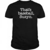 That’s Baseball Suzyn shirt