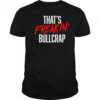 That’s freakin’ bullcrap shirt