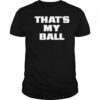 That’s my ball shirt