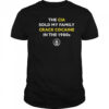 The CIA Sold My Family Crack Cocaine In The 1980s T-Shirt
