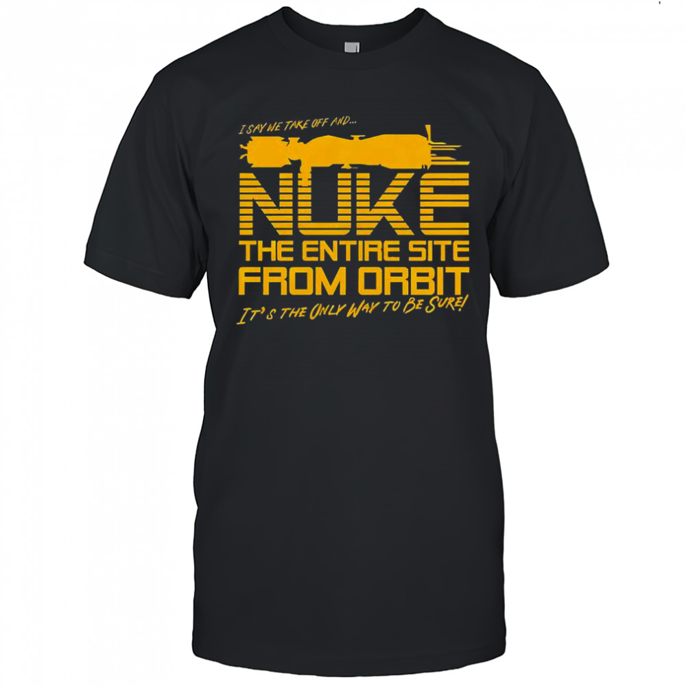 The Entire Site From Orbit T-Shirt