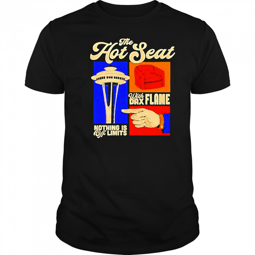 The Hot Seat With Dax Flame Nothing Is Off Limits Vintage Shirt
