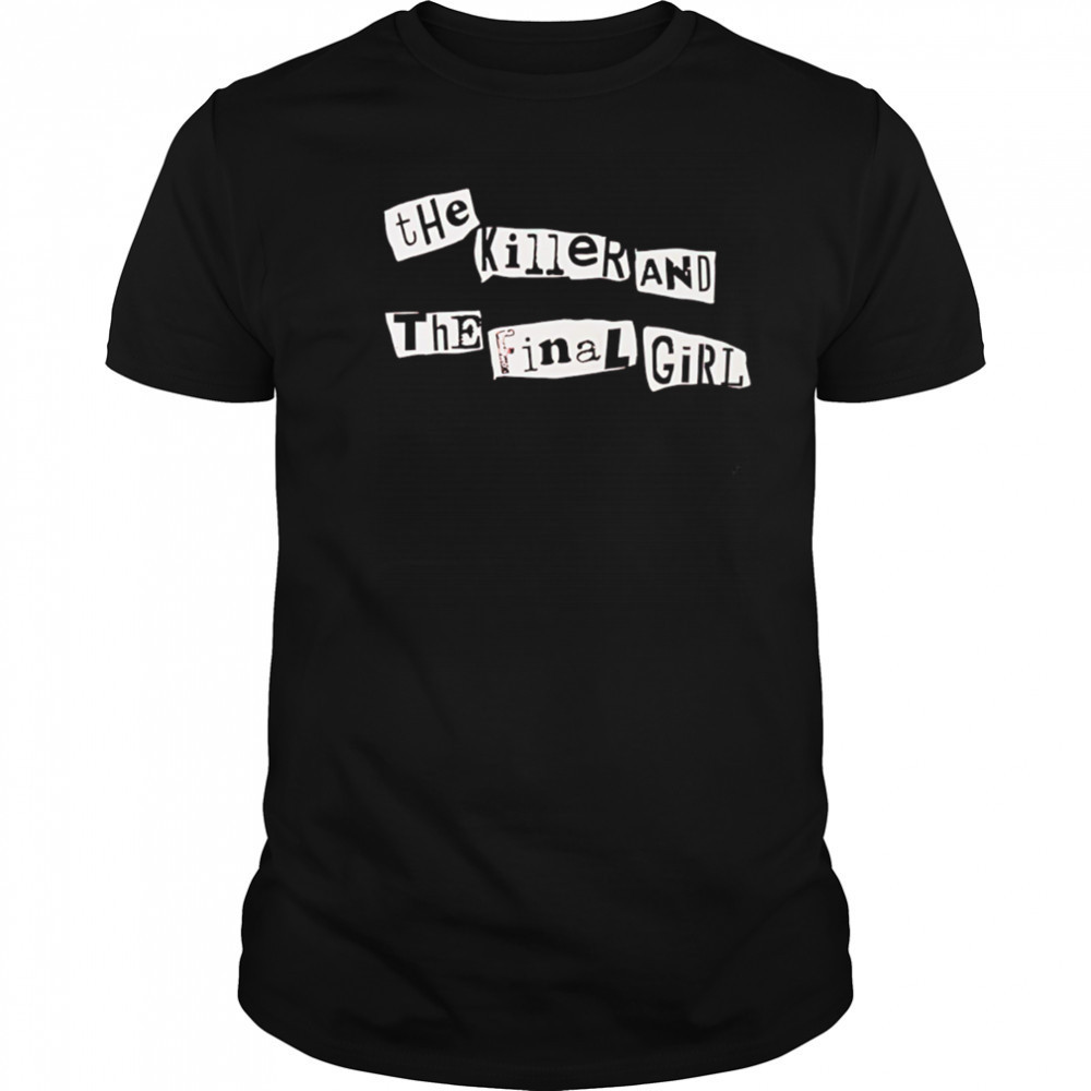 The killer and the final girl shirt