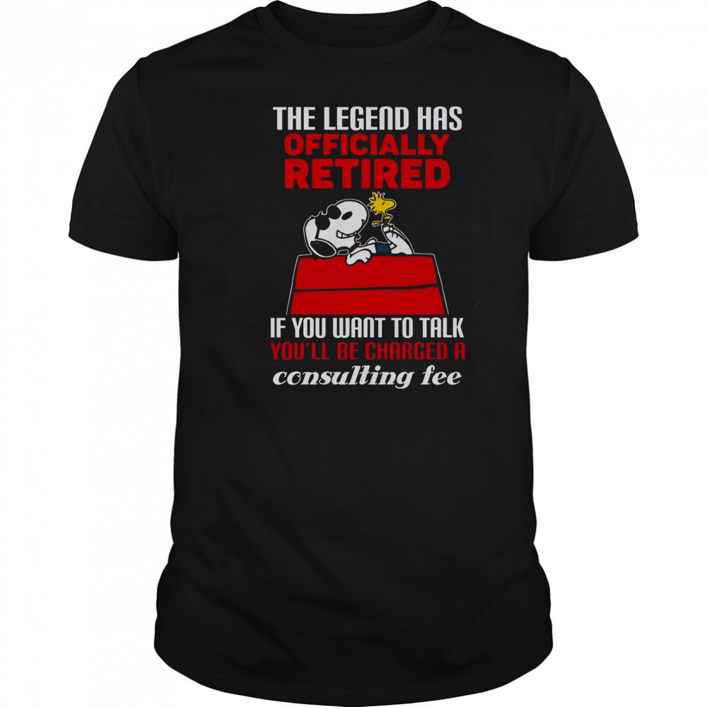 The Legend Has Officially Retired If You Want To Talk You’ll Be Charged A Consulting Fee T-Shirt The Legend Has Officially Retired If You Want To Talk You’ll Be Charged A Consulting Fee T-Shirt
