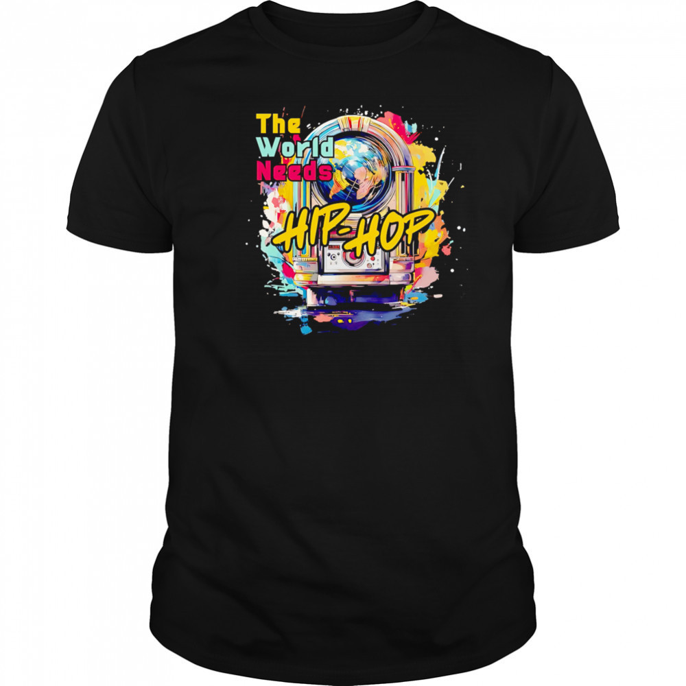 The World Needs Hip-Hop shirt