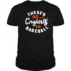 There’s Crying In Baseball shirt