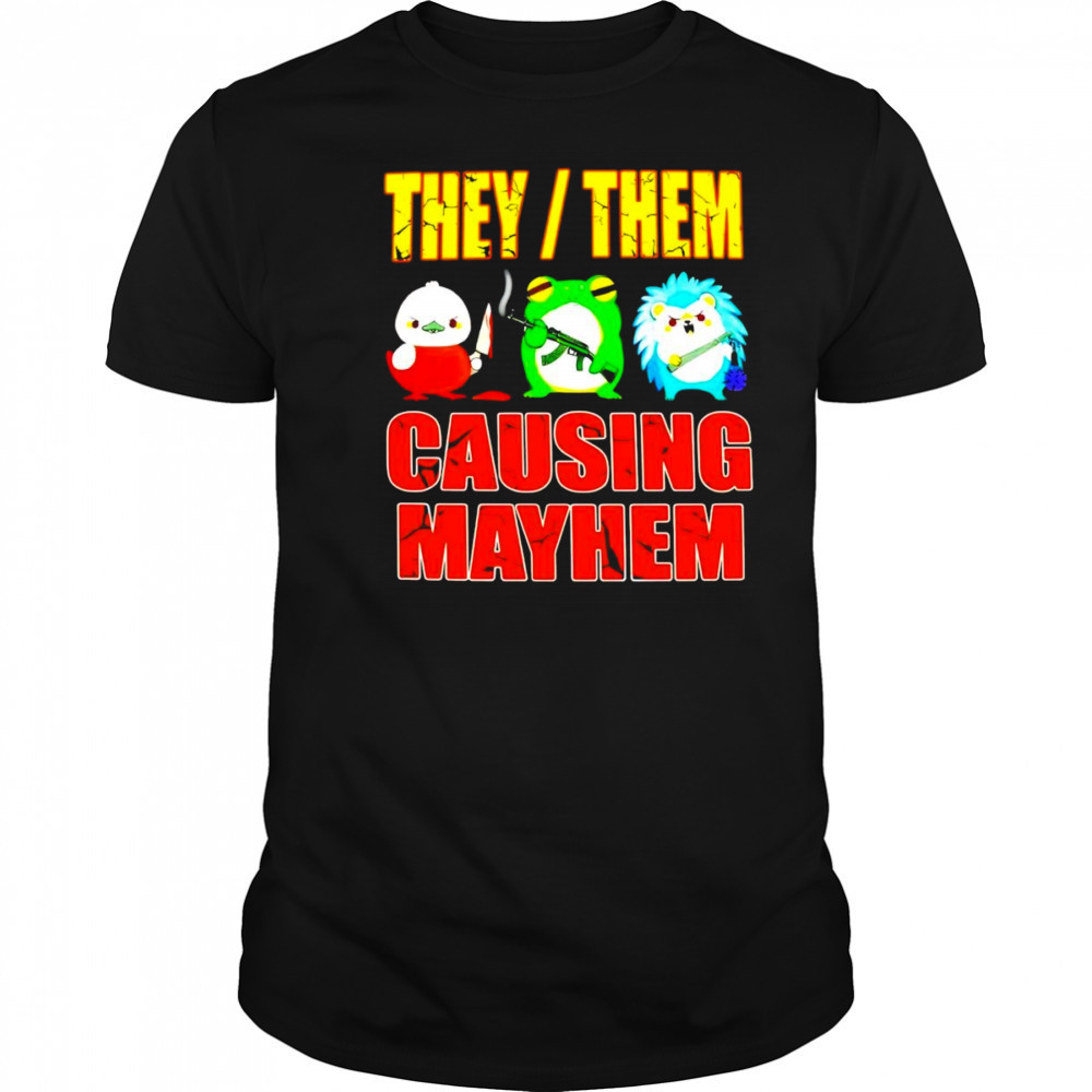They them causing mayhem shirt