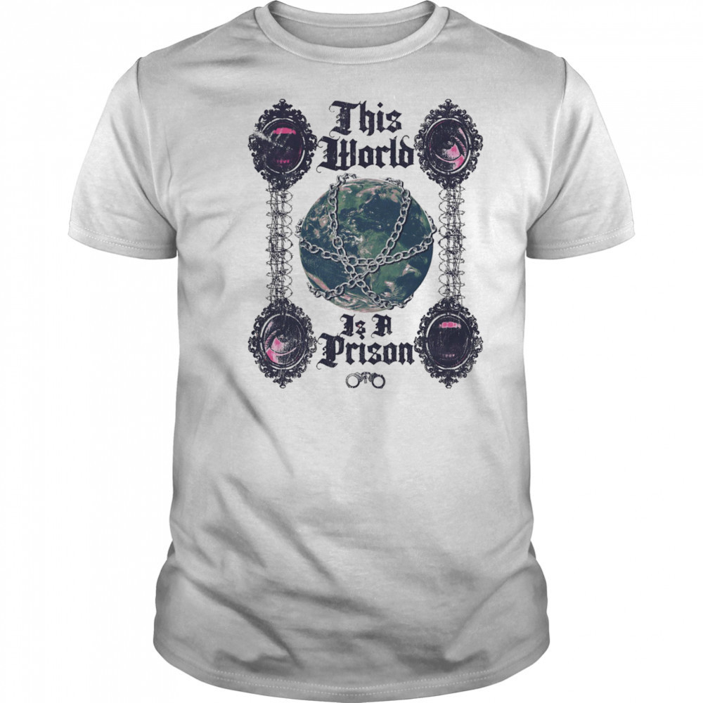 This world is a prison shirt