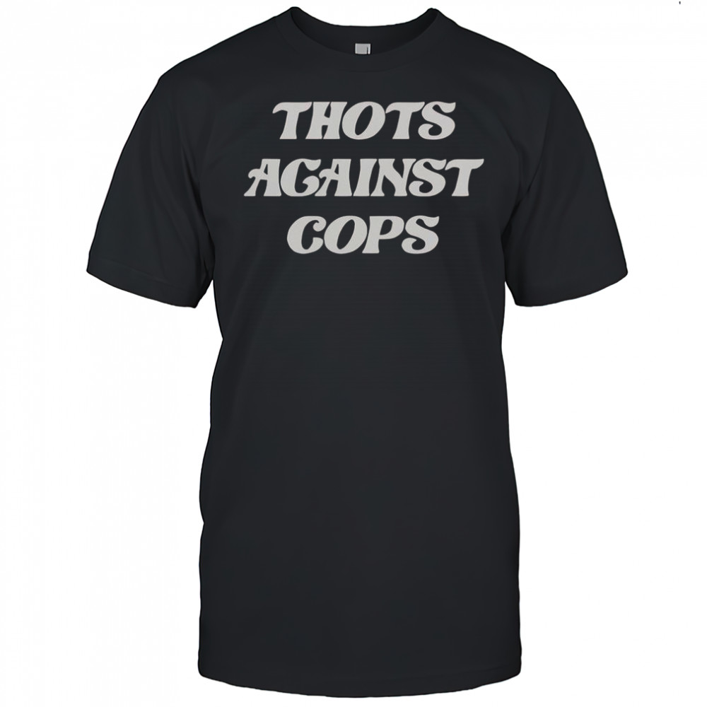 Thots Against Cops T-Shirt