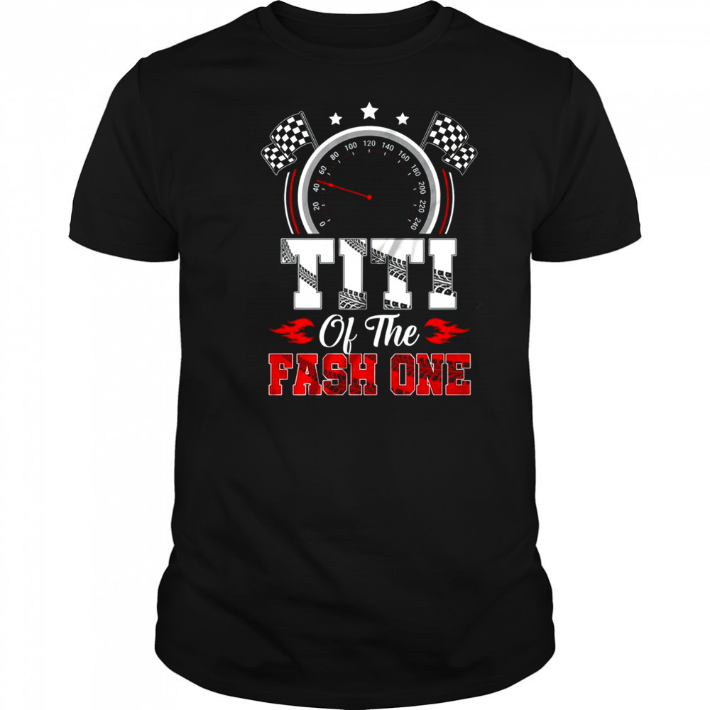 Titi Of The Fast One 1st Birthday Racing Car Family shirt