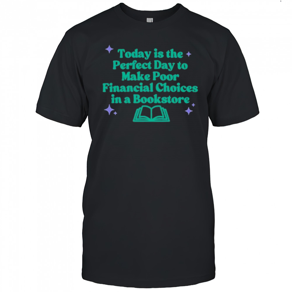 Today Is The Perfect Day To Make Poor Financial Choices In A Book T-Shirt